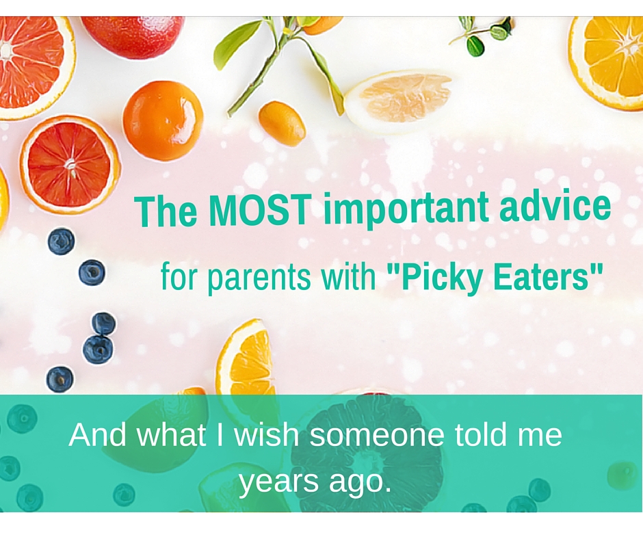 The MOST important advice for parents with -picky eaters-