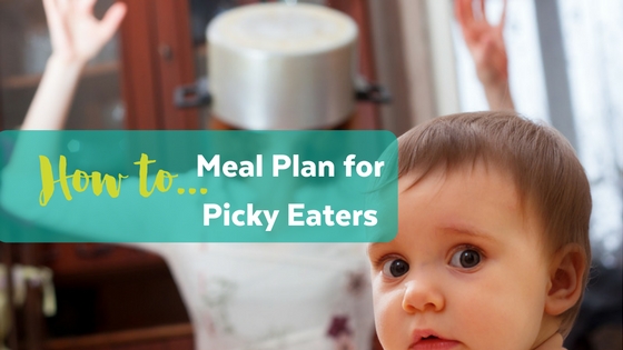 How to Meal Plan for Picky Eaters