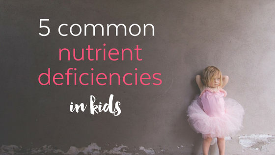 5 Common Nutrient Deficiencies in Children