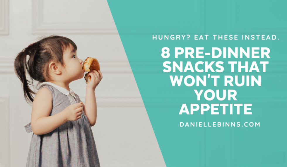 Hungry? 8 PreDinner Snacks that Won’t Ruin Your Appetite Danielle Binns (CNP, BA)
