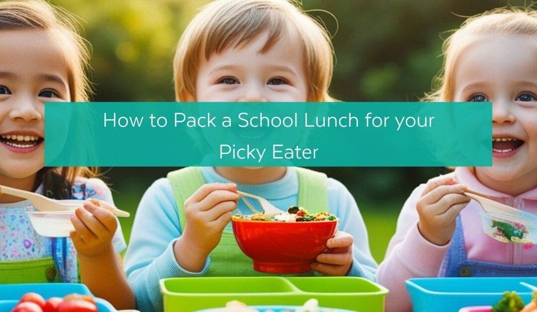 How to Pack a School Lunch for a Picky Eater